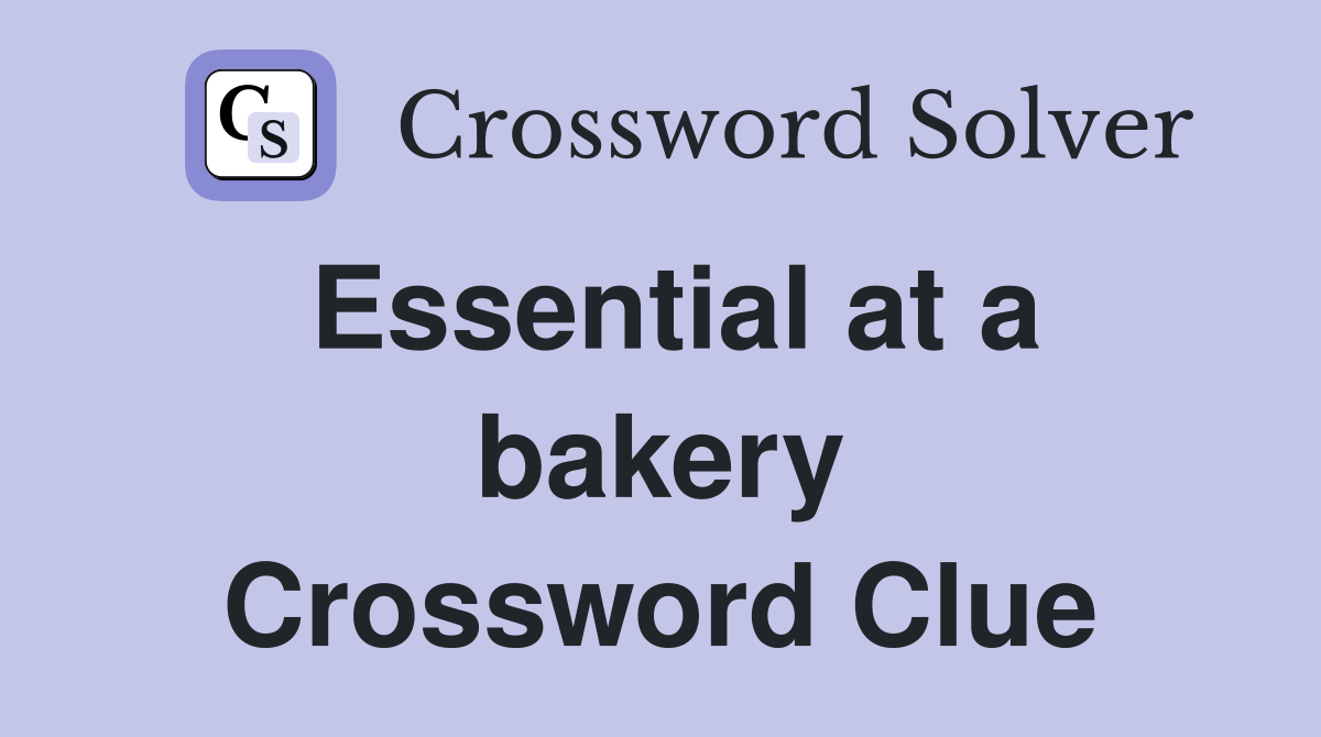 Essential at a bakery Crossword Clue