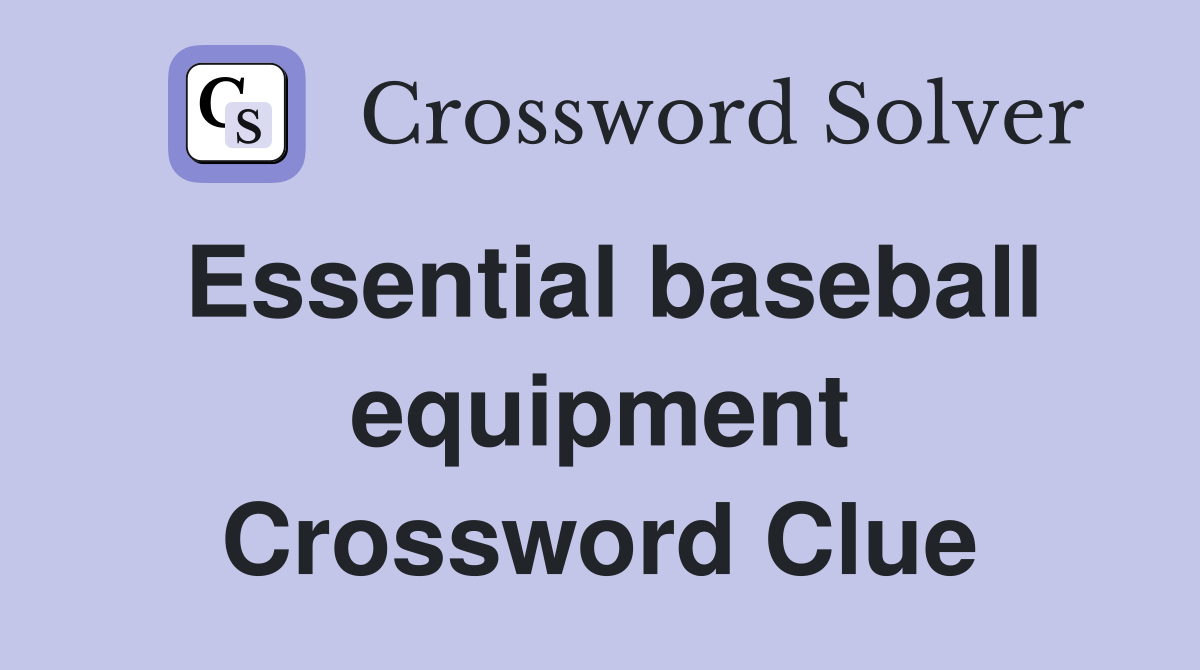 Essential baseball equipment Crossword Clue
