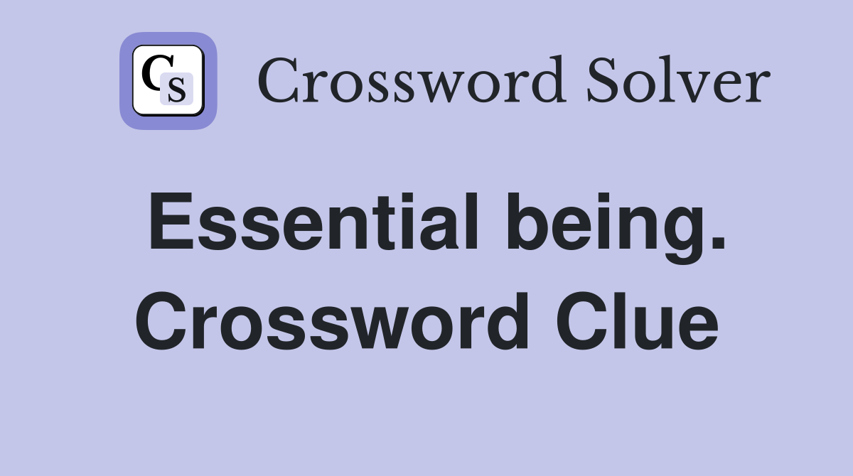 Essential being. Crossword Clue