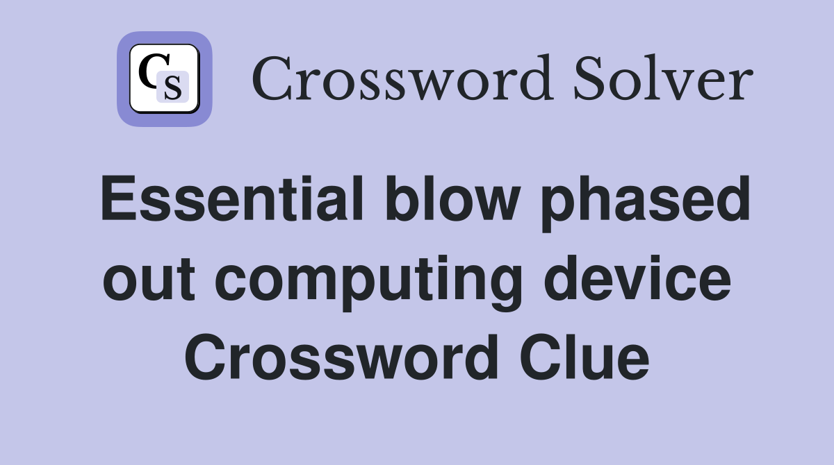 Essential blow phased out computing device Crossword Clue