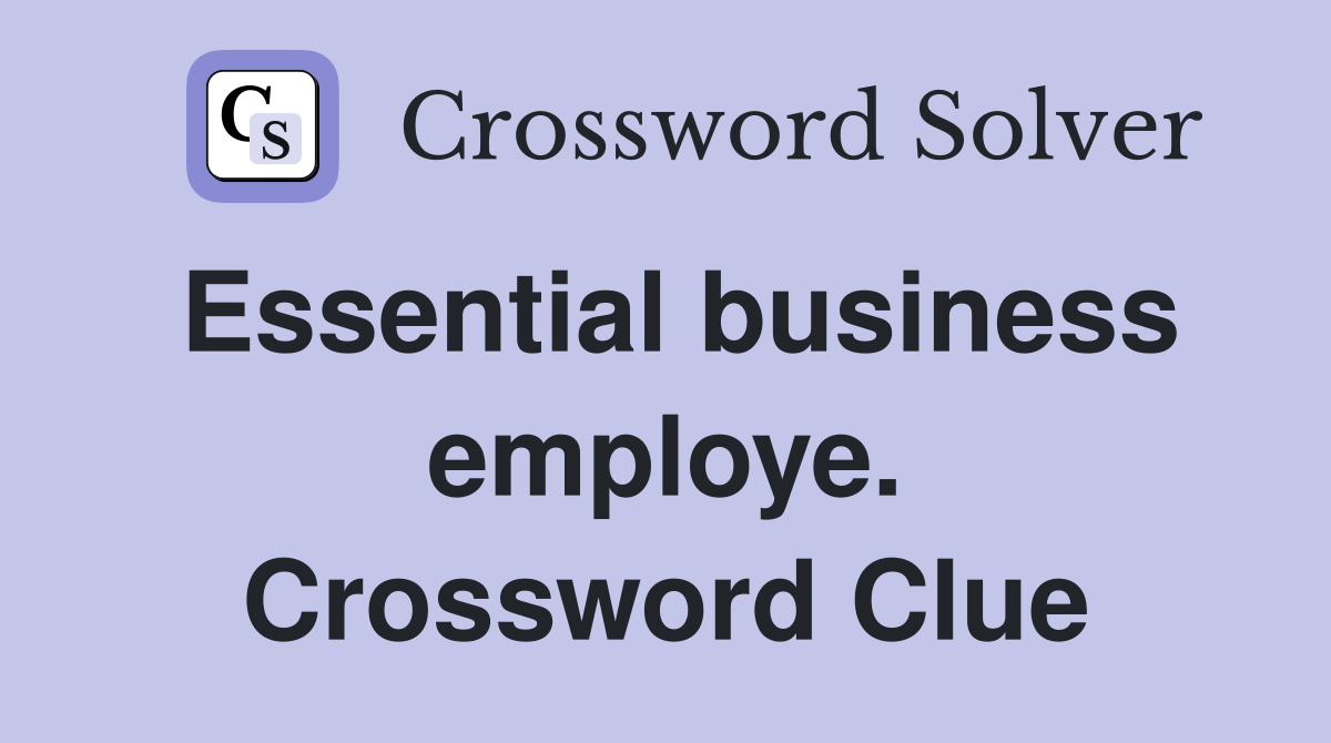 Essential business employe. Crossword Clue