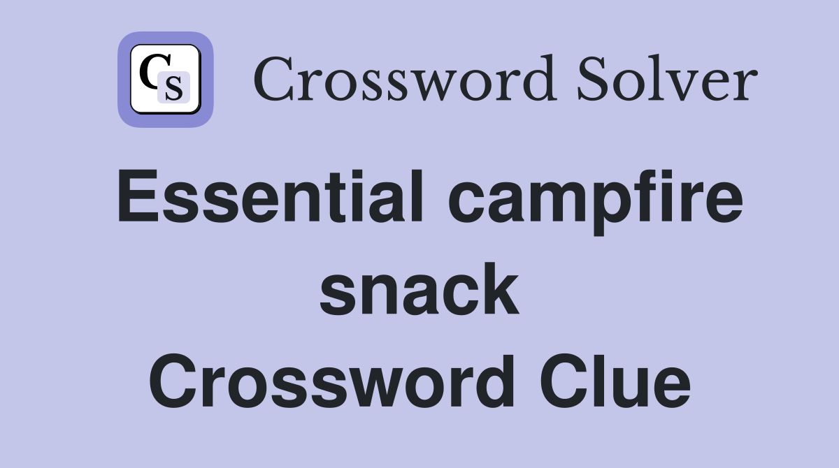 Essential campfire snack Crossword Clue