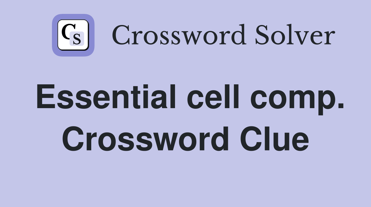 Essential cell comp. Crossword Clue
