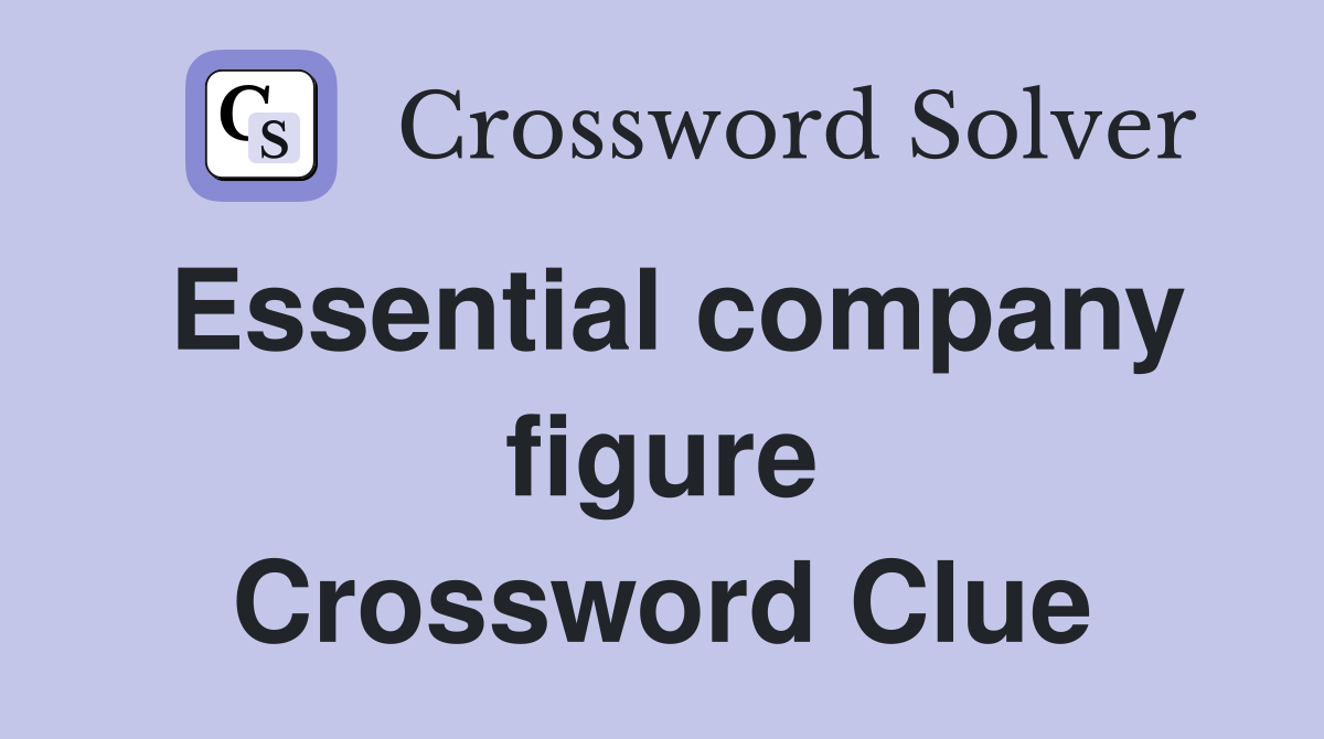 Essential company figure Crossword Clue