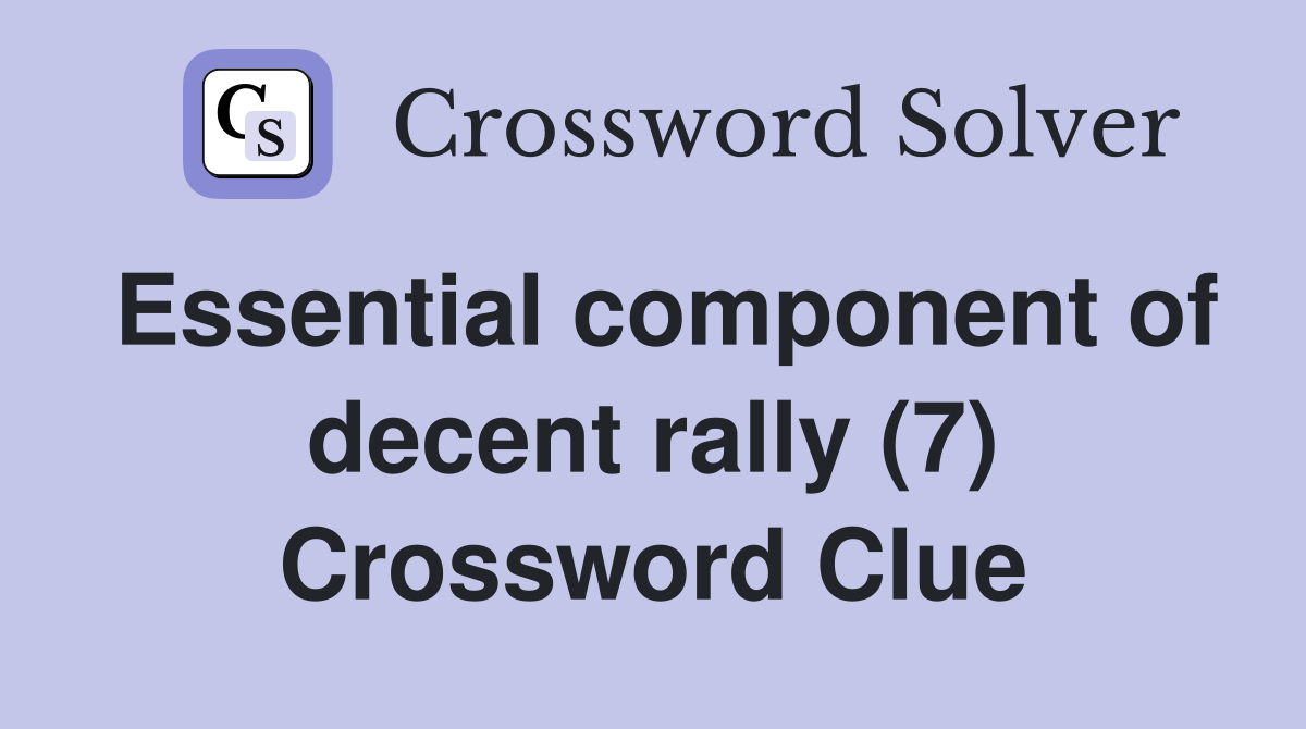 Essential component of decent rally (7) Crossword Clue