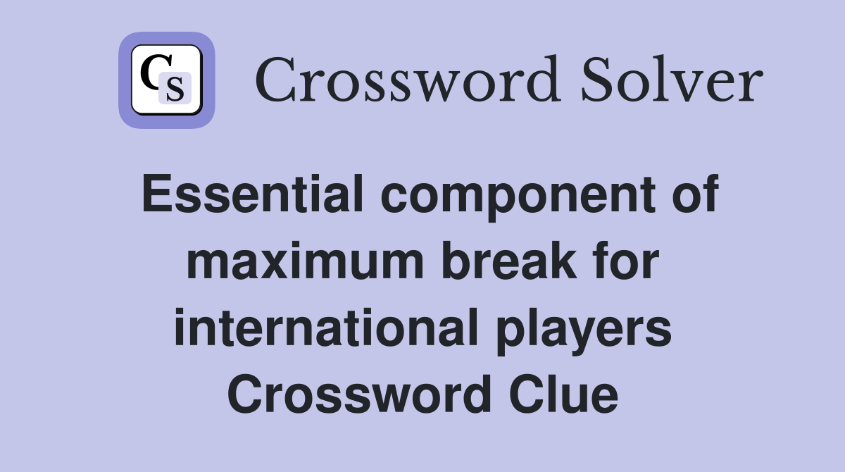 Essential component of maximum break for international players Crossword Clue