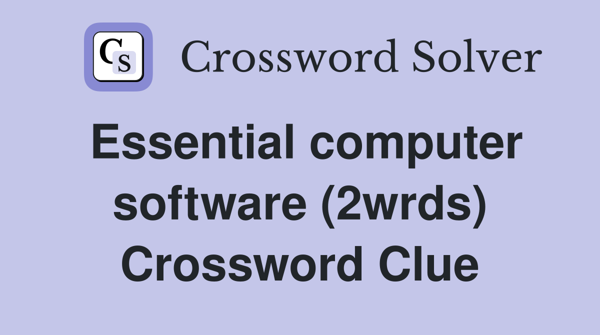 Essential computer software (2wrds) Crossword Clue
