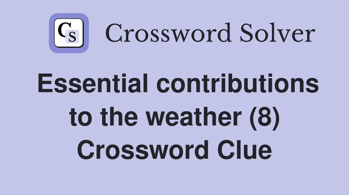 Essential contributions to the weather (8) Crossword Clue