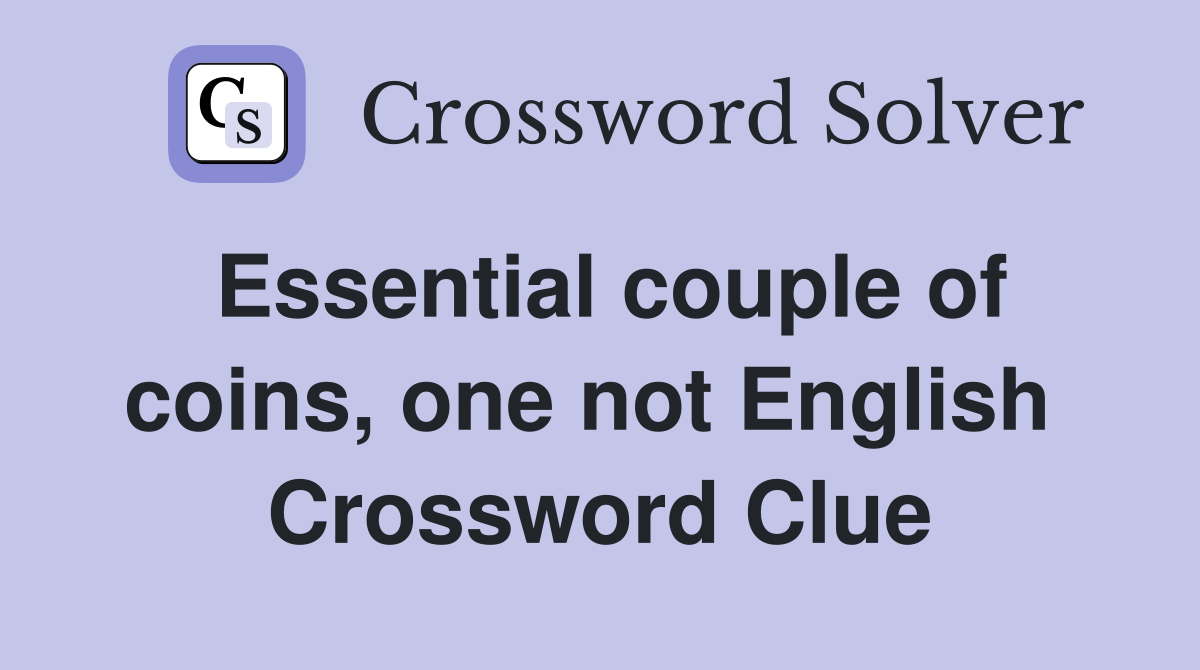 Essential couple of coins, one not English  Crossword Clue