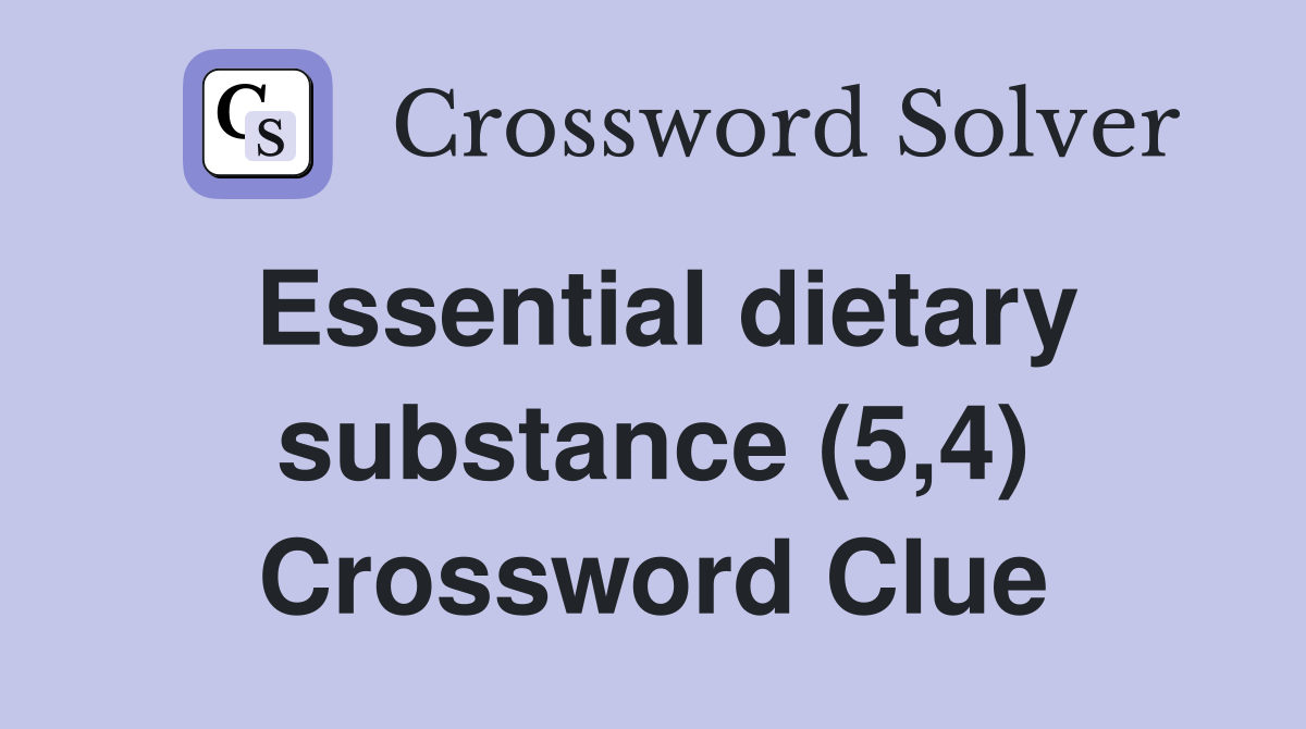 Essential dietary substance (5,4) Crossword Clue