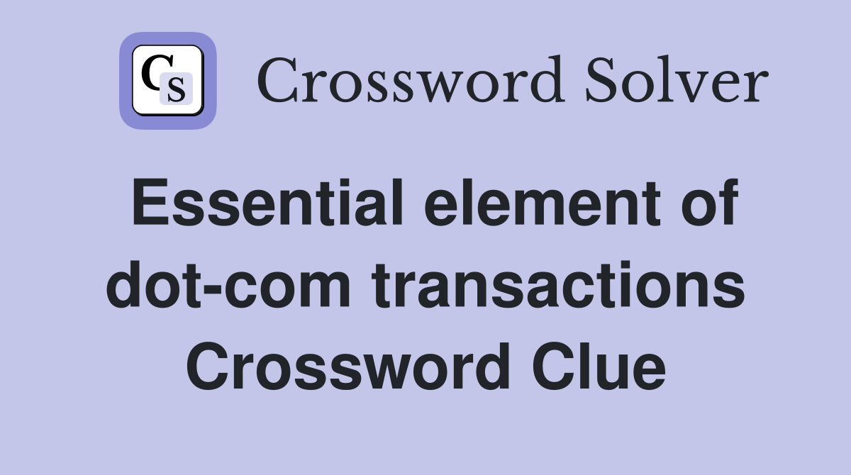 Essential element of dot-com transactions Crossword Clue