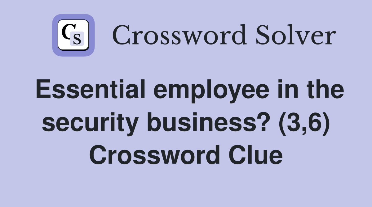 Essential employee in the security business? (3,6) Crossword Clue