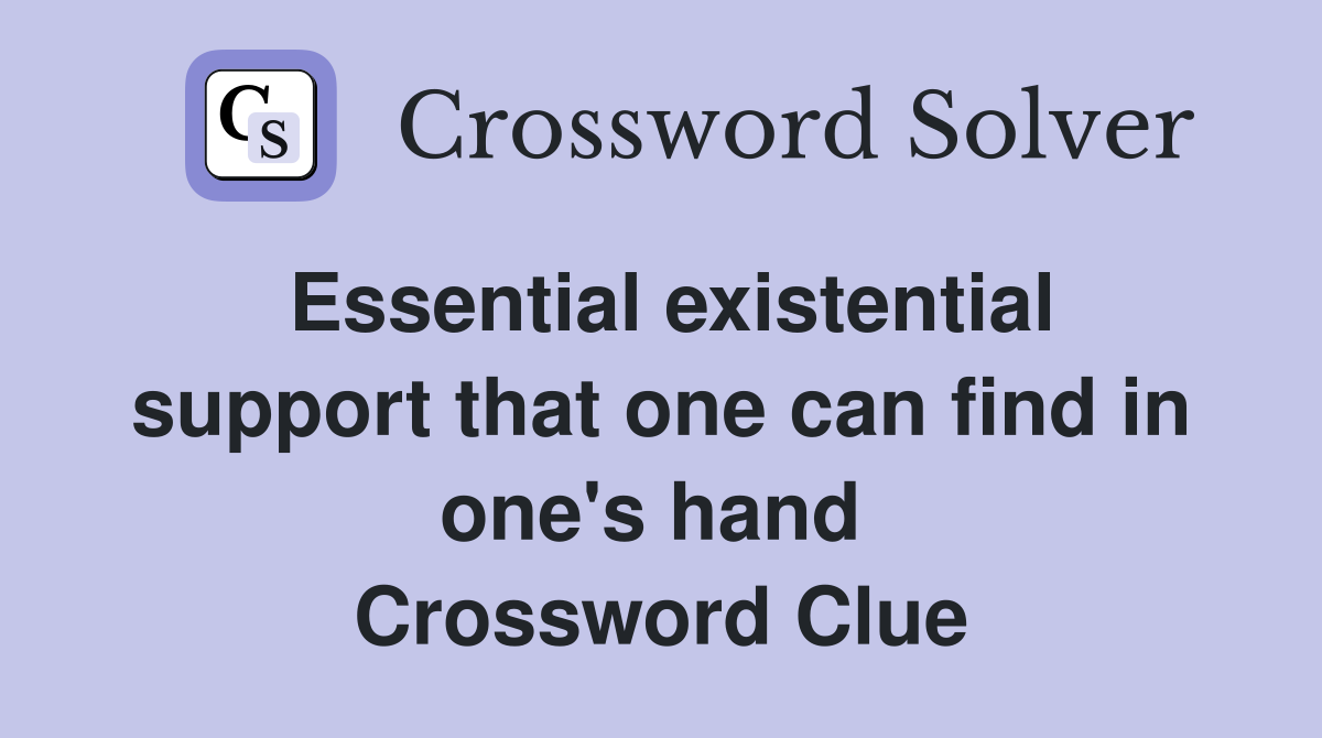Essential existential support that one can find in one's hand  Crossword Clue
