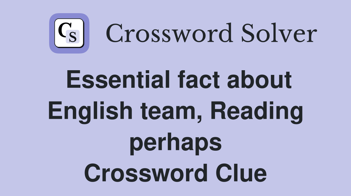 Essential fact about English team, Reading perhaps Crossword Clue