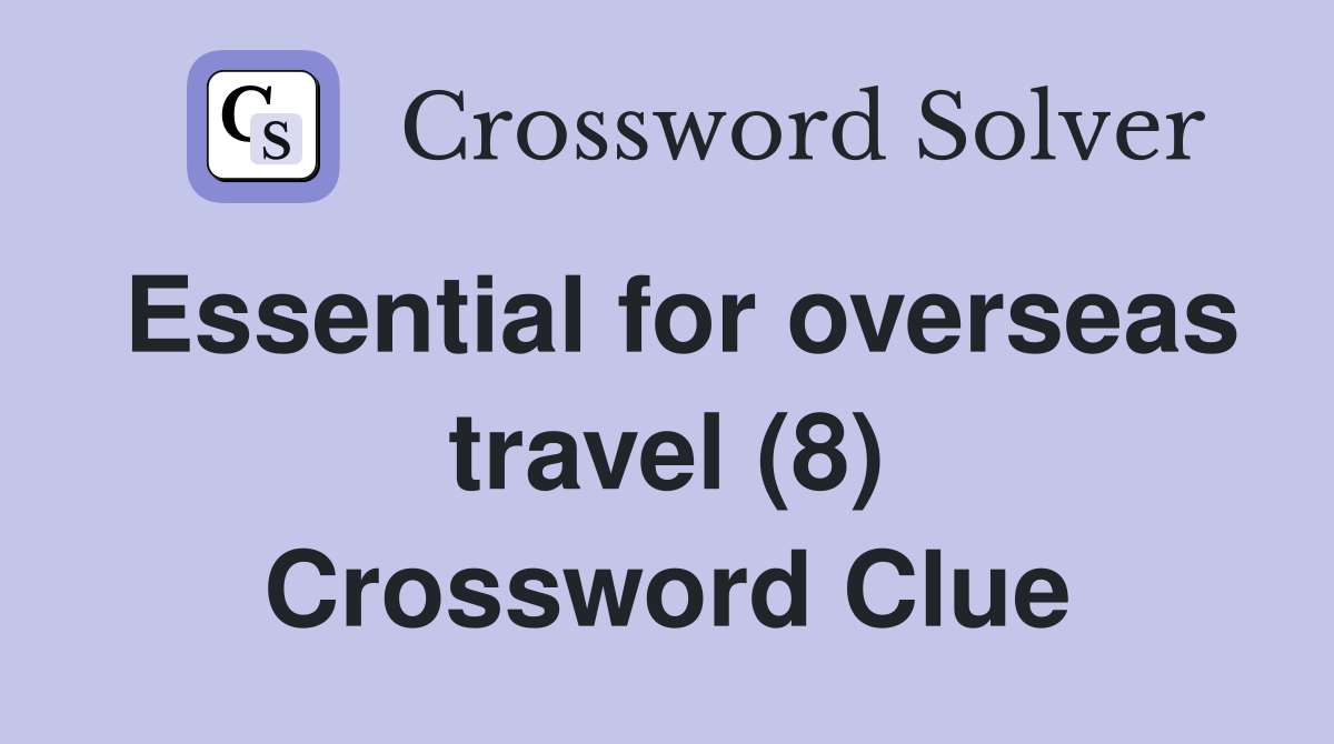 Essential for overseas travel (8) Crossword Clue