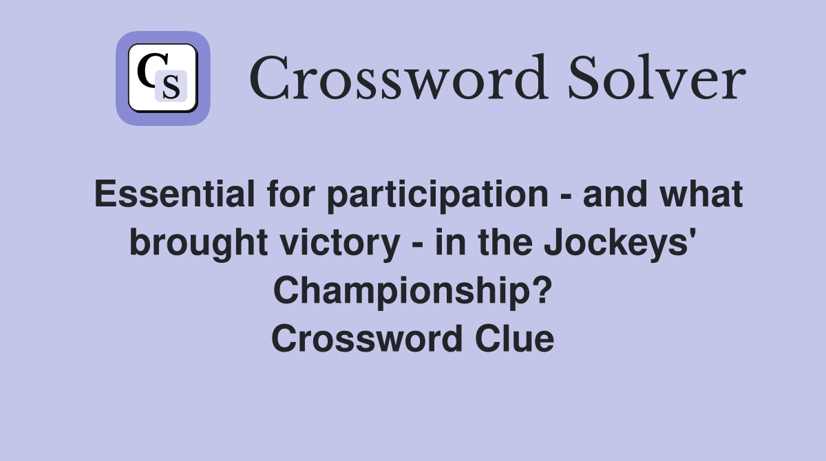 Essential for participation - and what brought victory - in the Jockeys' Championship? Crossword Clue