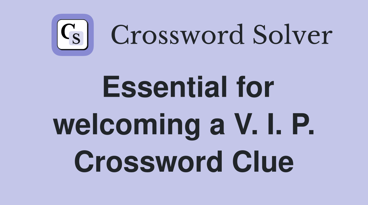 Essential for welcoming a V. I. P. Crossword Clue