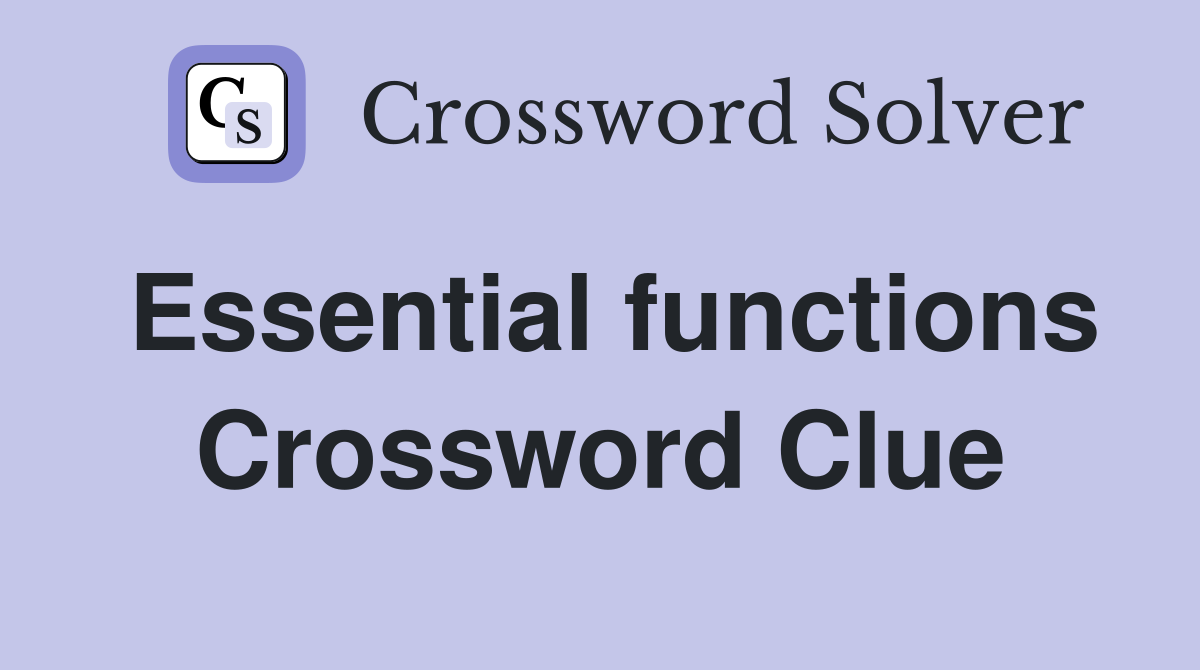 Essential functions Crossword Clue