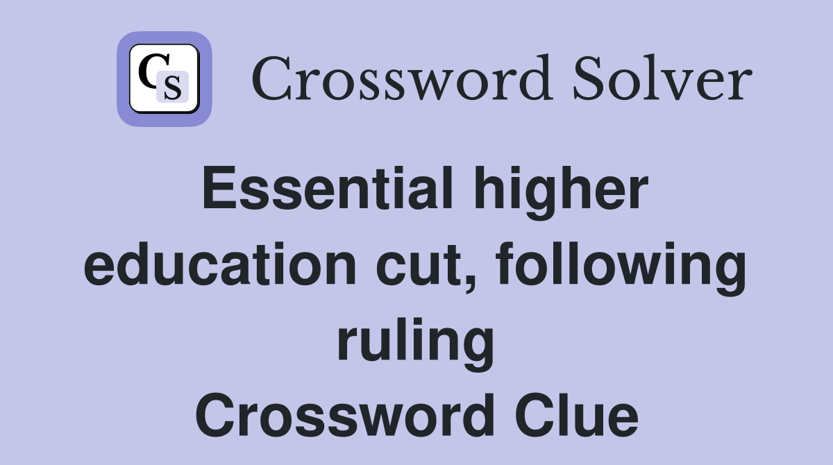 Essential higher education cut, following ruling Crossword Clue