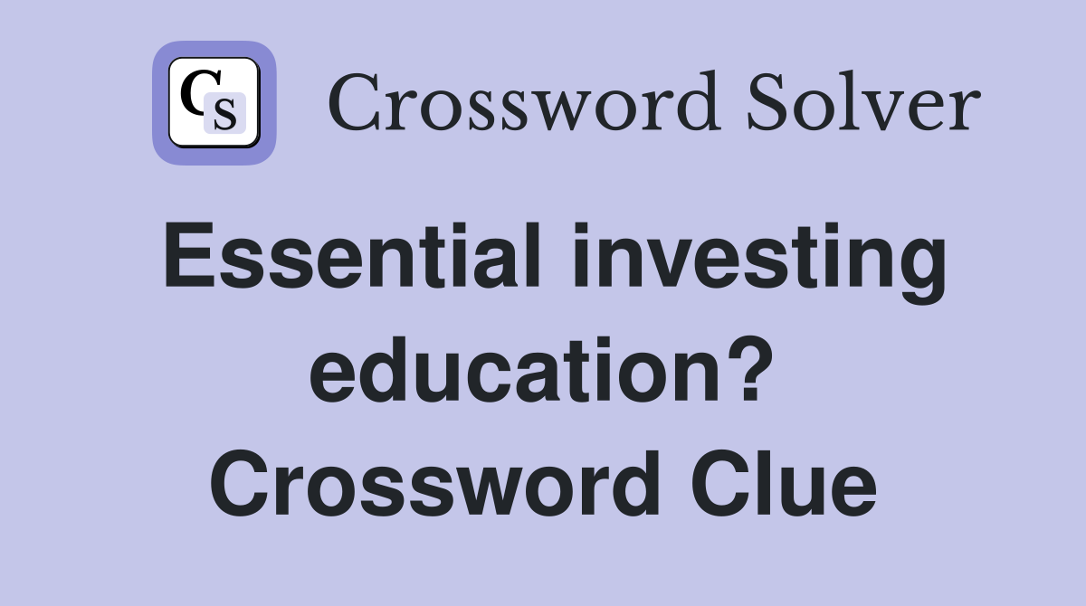 Essential investing education? Crossword Clue