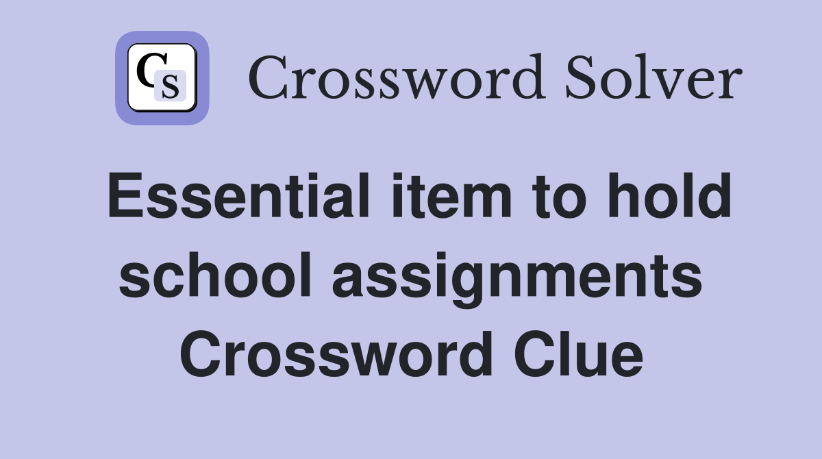Essential item to hold school assignments Crossword Clue