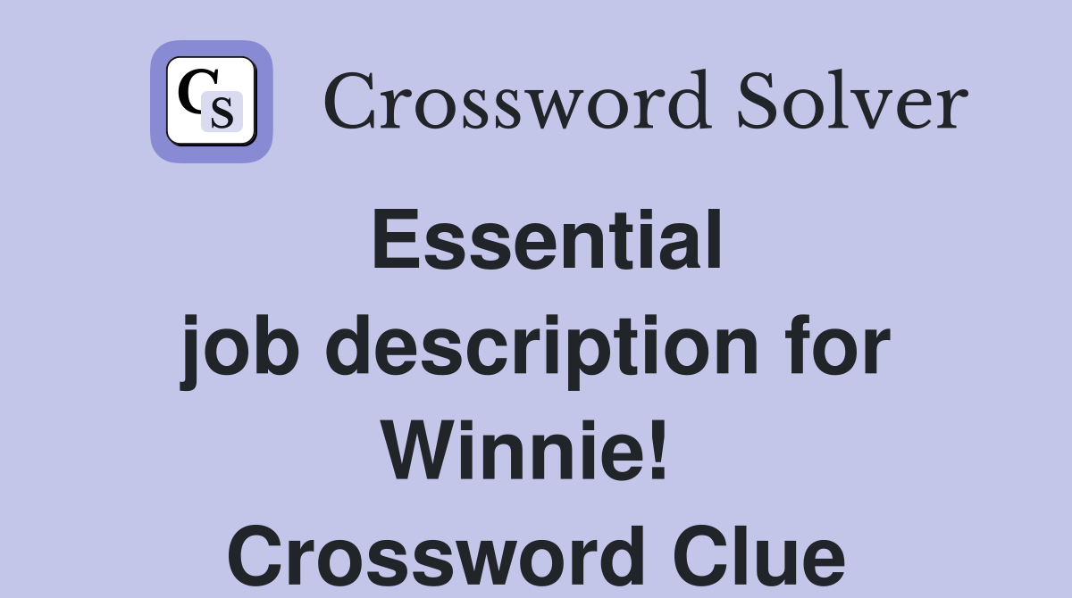 Essential job description for Winnie!  Crossword Clue