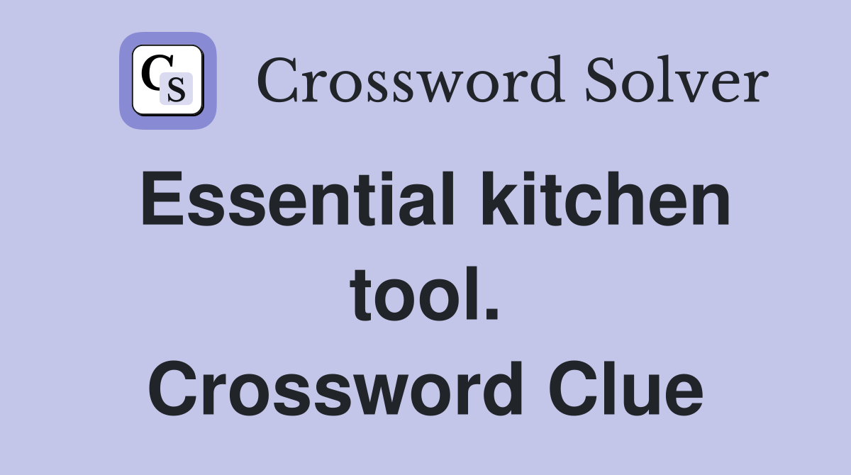 Essential kitchen tool. Crossword Clue