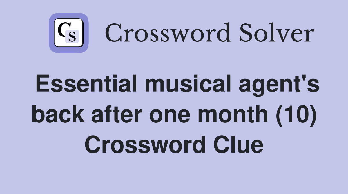 Essential musical agent's back after one month (10) Crossword Clue