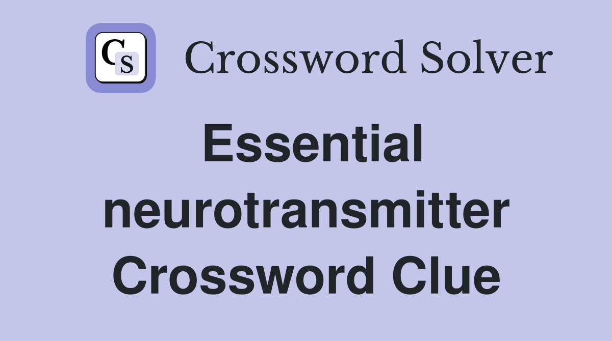 Essential neurotransmitter Crossword Clue