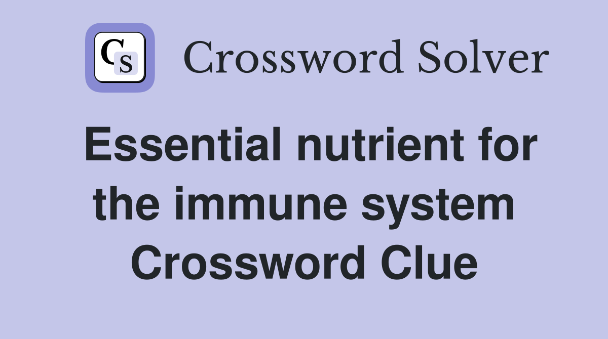 Essential nutrient for the immune system Crossword Clue