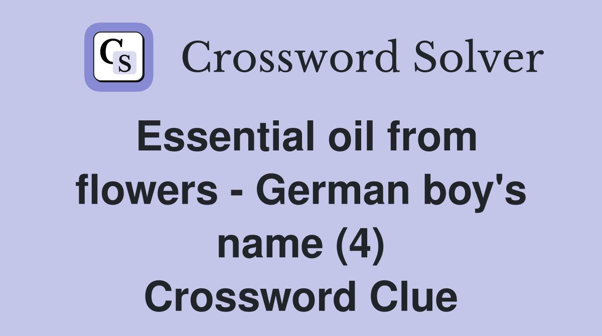 Essential oil from flowers - German boy's name (4) Crossword Clue
