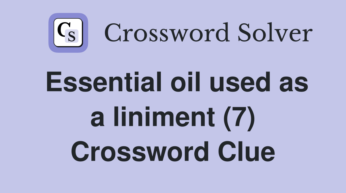 Essential oil used as a liniment (7) Crossword Clue