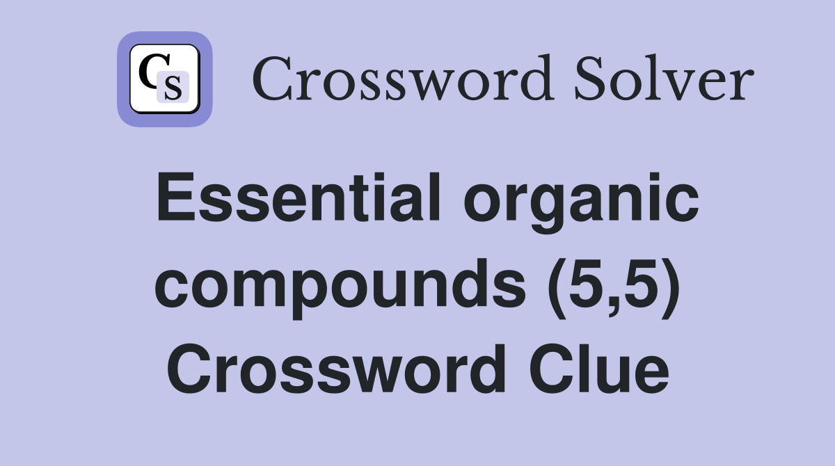 Essential organic compounds (5,5) Crossword Clue