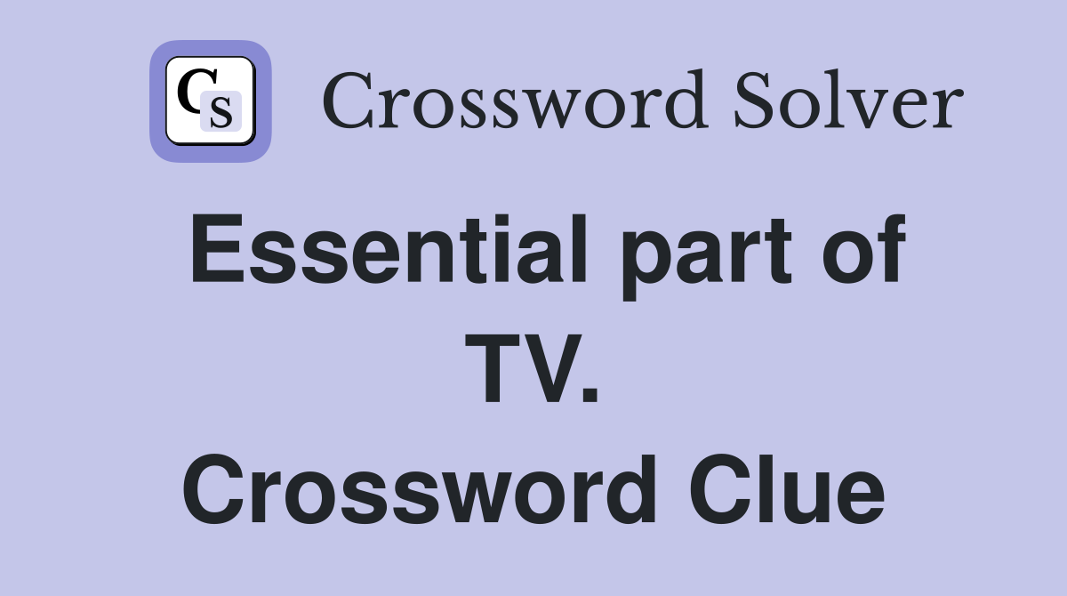 Essential part of TV. Crossword Clue
