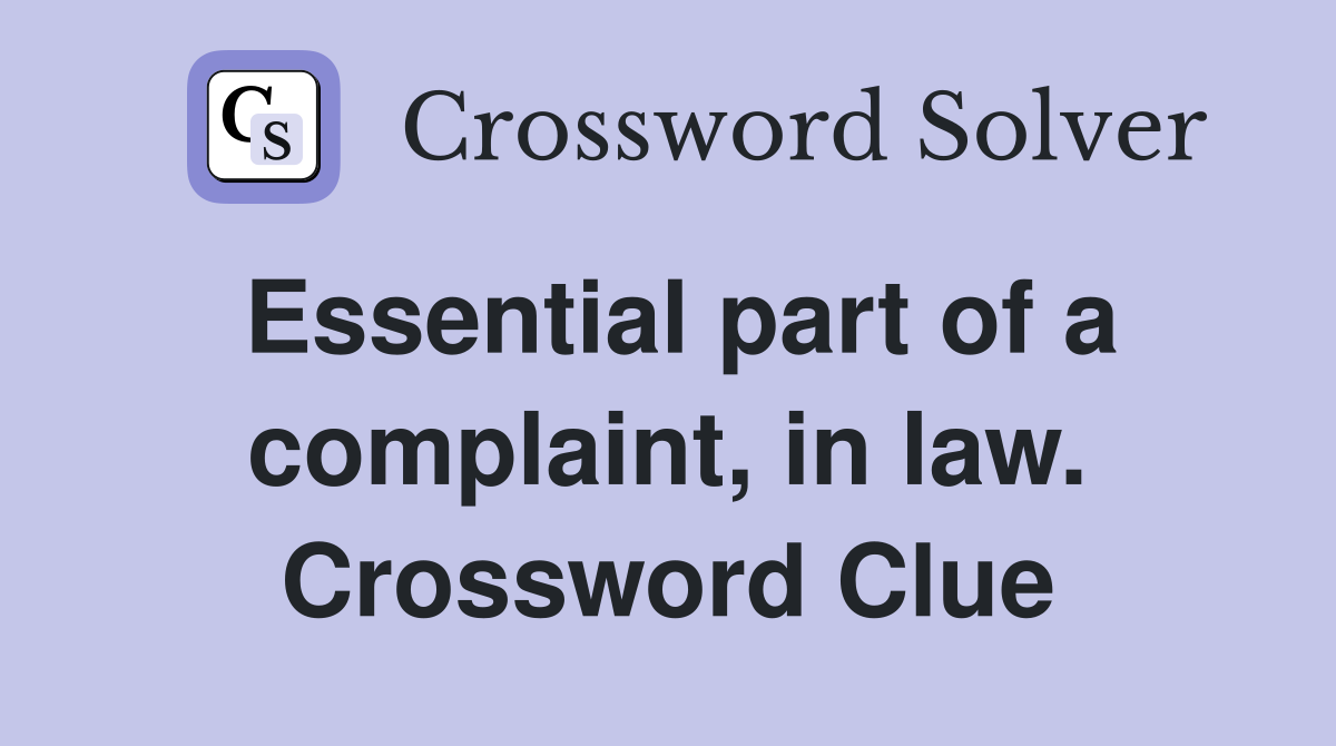 Essential part of a complaint, in law. Crossword Clue