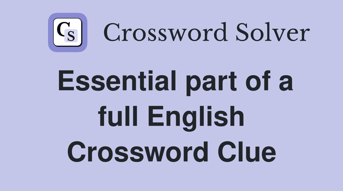 Essential part of a full English Crossword Clue