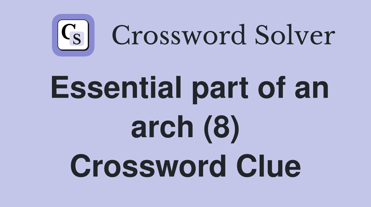 Essential part of an arch (8) Crossword Clue