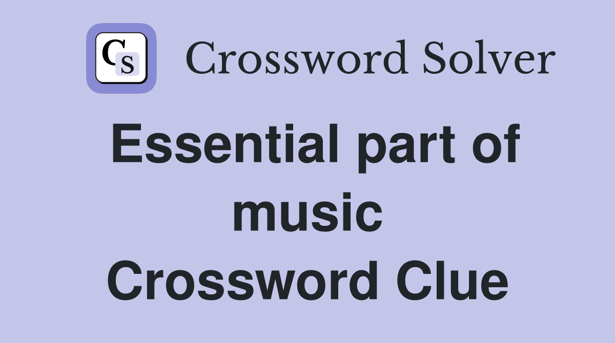 Essential part of music Crossword Clue