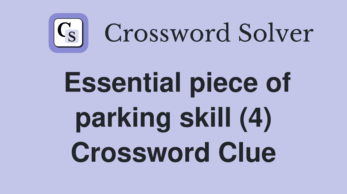 Essential piece of parking skill (4) Crossword Clue