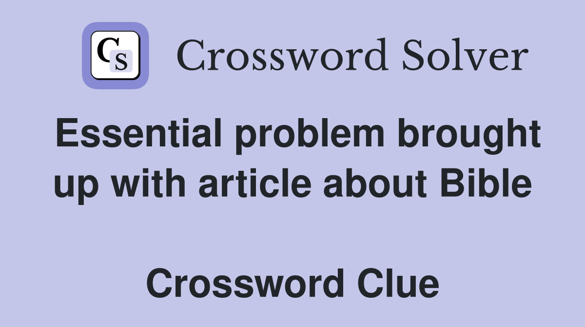 Essential problem brought up with article about Bible  Crossword Clue