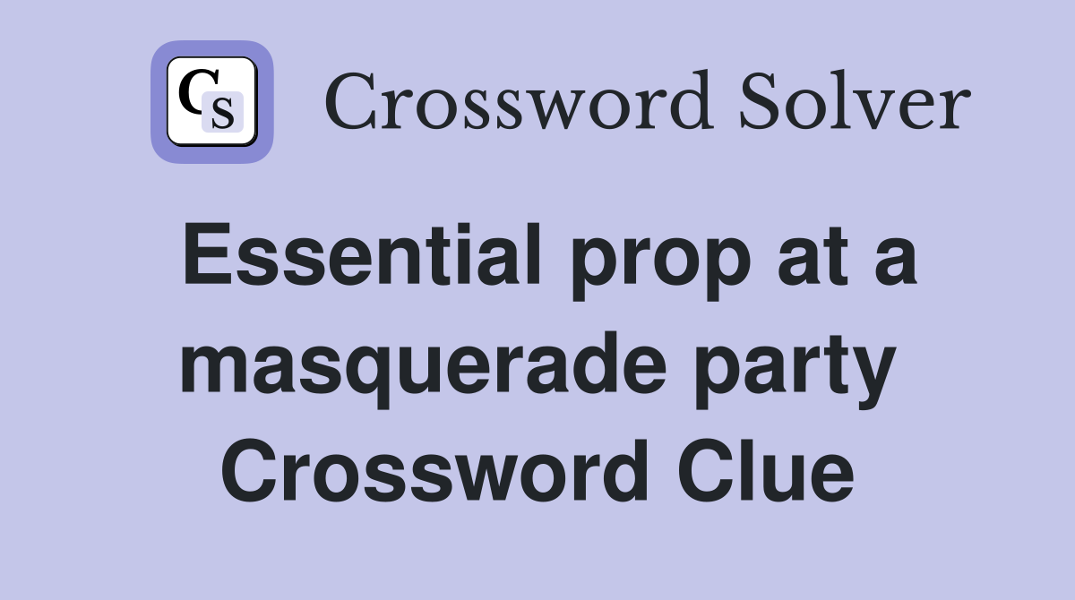 Essential prop at a masquerade party Crossword Clue