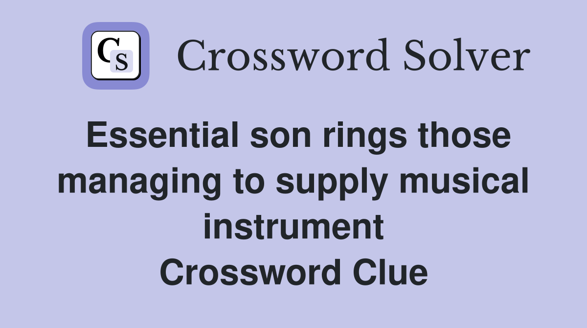 Essential son rings those managing to supply musical instrument Crossword Clue
