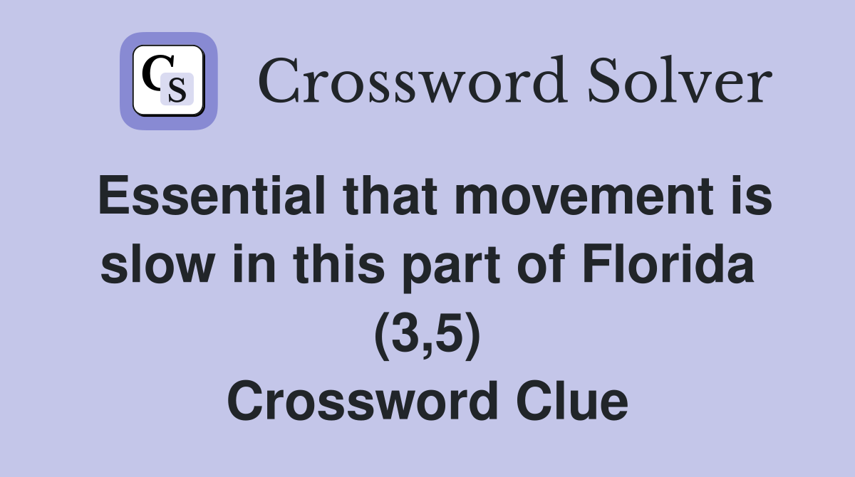 Essential that movement is slow in this part of Florida (3,5) Crossword Clue