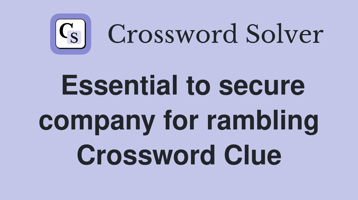 Essential to secure company for rambling Crossword Clue