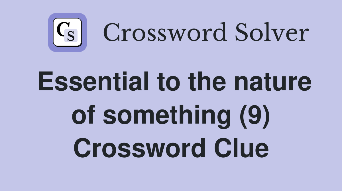 Essential to the nature of something (9) Crossword Clue