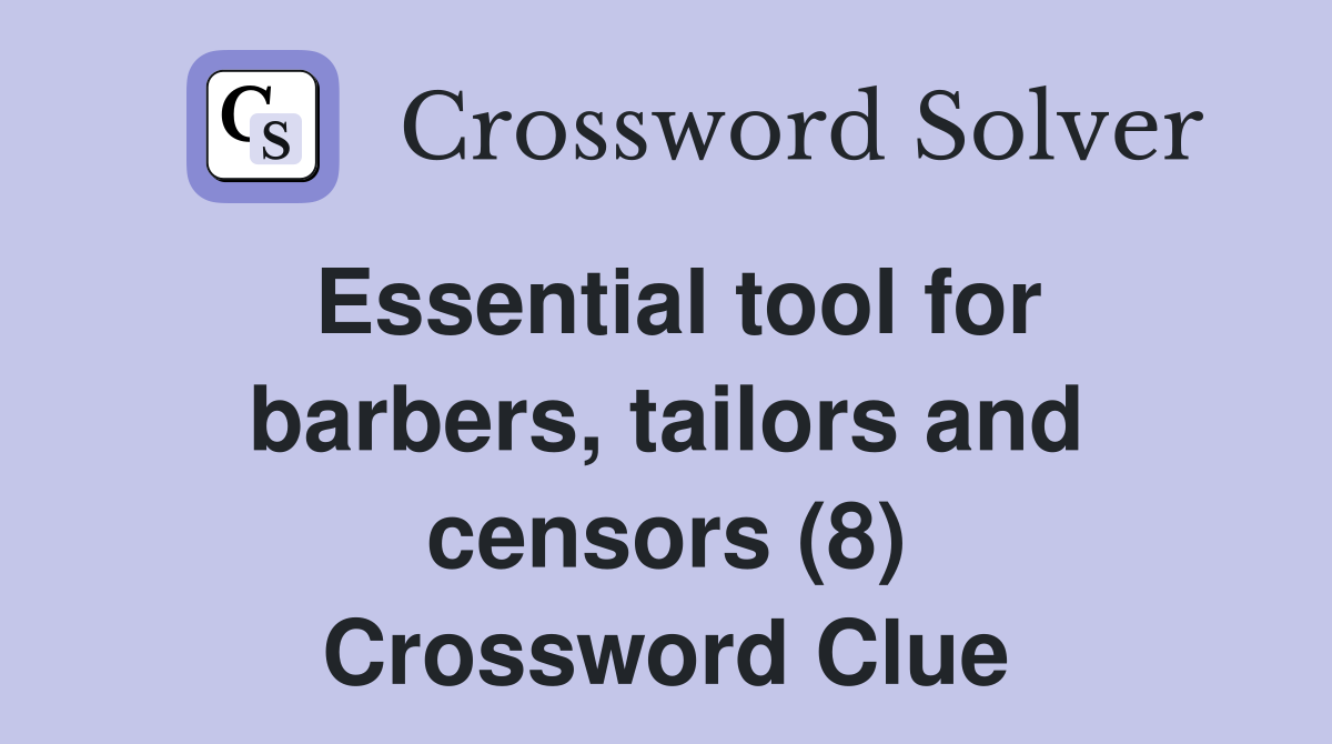 Essential tool for barbers, tailors and censors (8) Crossword Clue