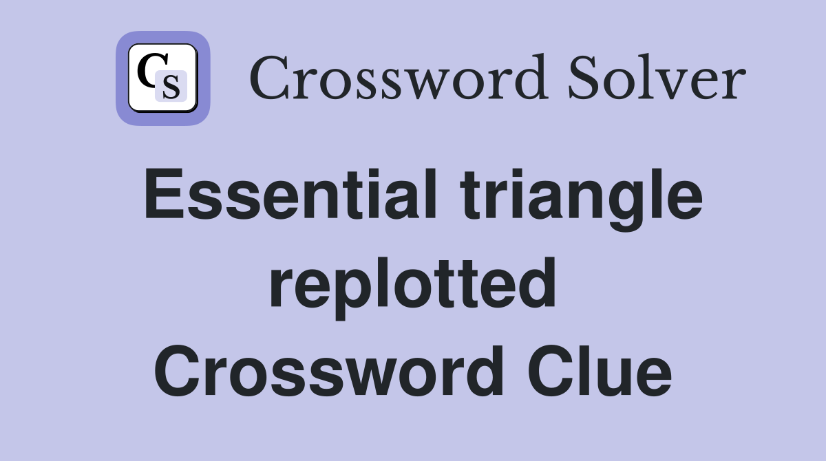 Essential triangle replotted Crossword Clue