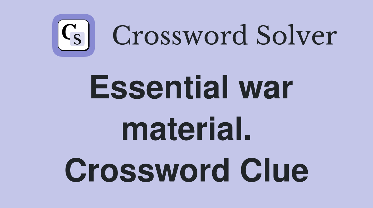 Essential war material. Crossword Clue