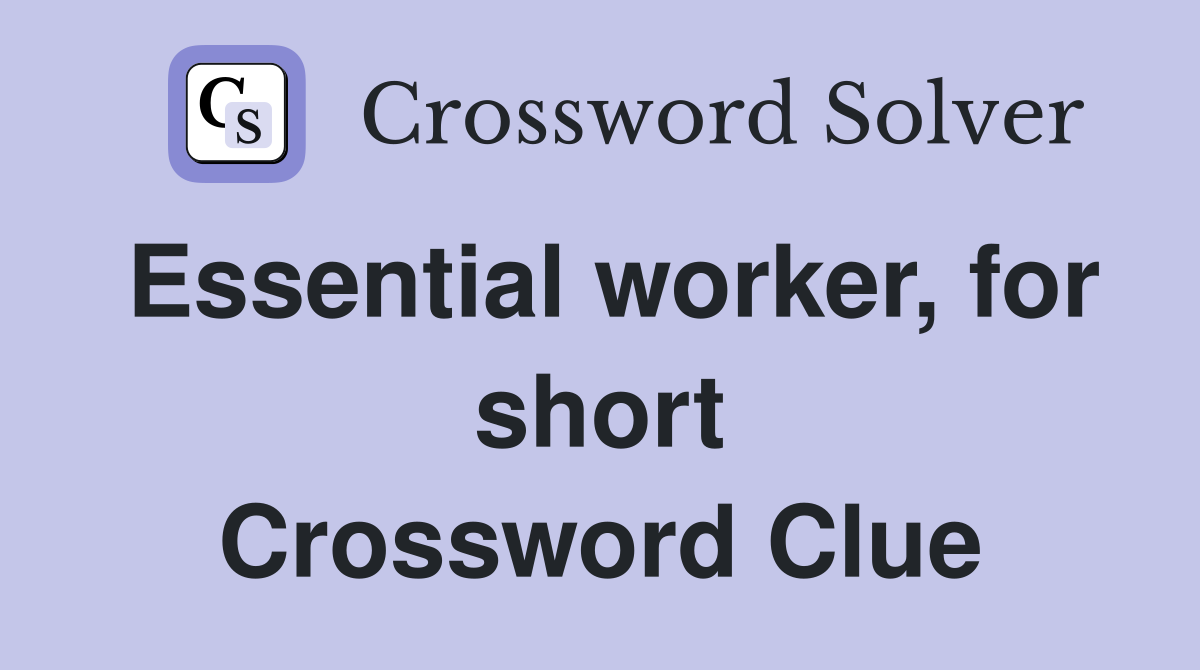 Essential worker, for short Crossword Clue