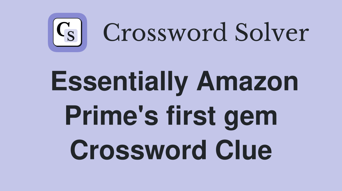 Essentially Amazon Prime's first gem Crossword Clue